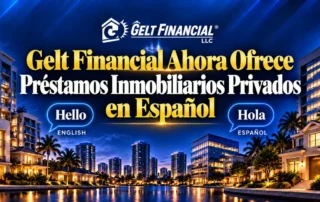 Gelt Financial Ahora Ofrece Préstamos Privados de Bienes Raíces en Español